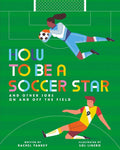 How to Be a Soccer Star and Other Jobs On and Off the Field: Hardcover