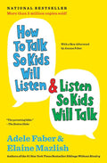 How to Talk So Kids Will Listen & Listen So Kids Will Talk by Adele Faber