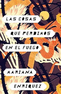 Las cosas que perdimos en el fuego by Mariana Enriquez