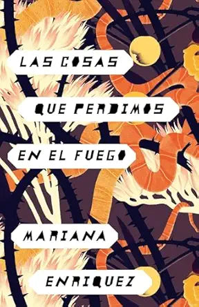 Las cosas que perdimos en el fuego by Mariana Enriquez