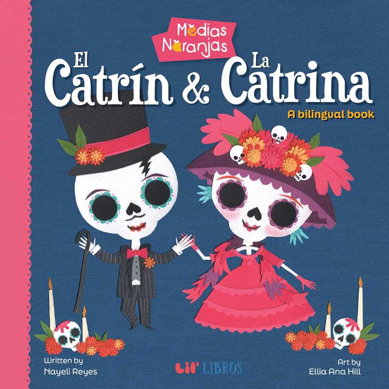 Medias naranjas: El Catrin & La Catrina (Bilingual: English/Spanish) by Nayeli Reyes