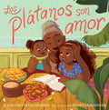 Los plátanos son amor (Plátanos Are Love) by Alyssa Reynoso-Morris-Spanish