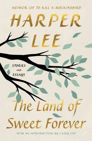 Land of Sweet Forever, The : Harper Lee