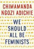 We should all be feminist by Chimamanda Ngozi Adichie