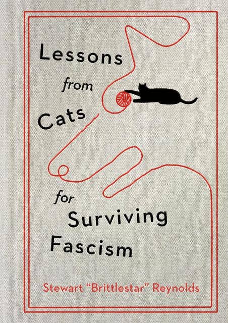 Lessons from Cats for Surviving Fascism: Hardcover