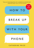 How to Break Up with Your Phone by Catherine Price