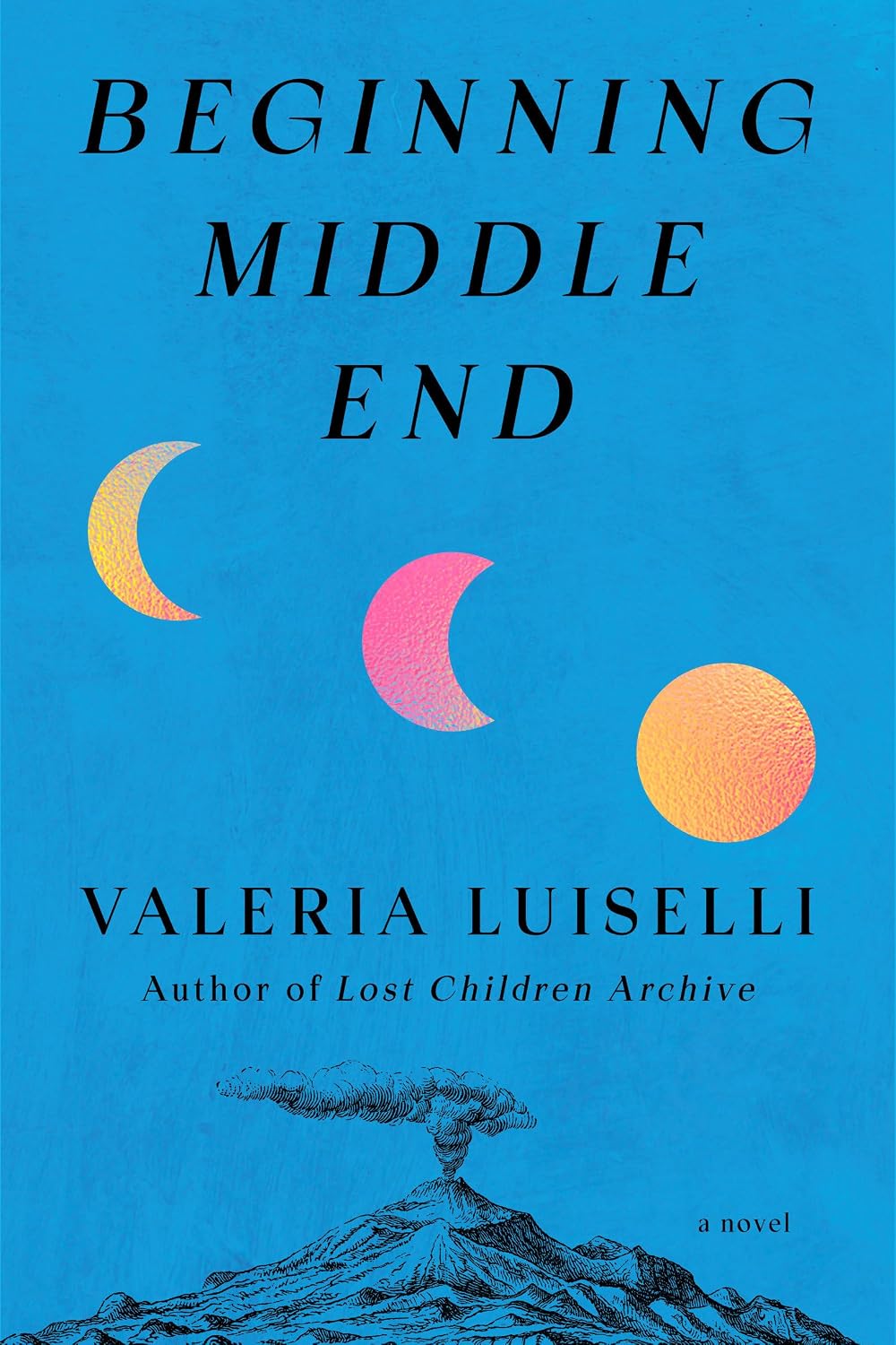 Beginning Middle End by Valeria Luiselli