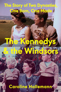 The Kennedy and the Windsors by Caroline Hallemann