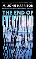 The End of Everything by M. John Harrison