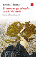 El verano en que mi madre tuvo los ojos verdes by Tatiana Tibuleac