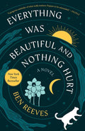 Everything Was Beautiful and Nothing Hurt by Ben Reeves