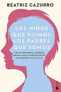 Los Ninos que fuimos Los Padres que somos by Beatriz Cazurro