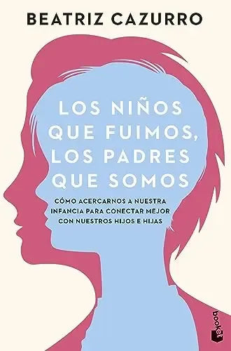 Los Ninos que fuimos Los Padres que somos by Beatriz Cazurro