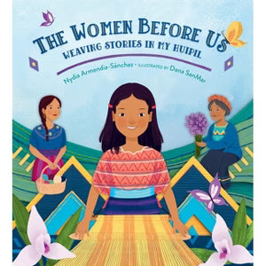 The woman before us  weaving stories in my huipil by Nydia Armendia