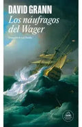 Los náufragos del Wager / The Wager: A Tale of Shipwreck, Mutiny and Murder