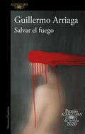 Salvar el fuego (Premio Alfaguara 2020)  / Saving the Fire