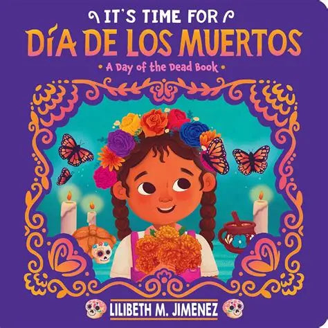 Its Time For Dia de Los Muertos by Lilibeth M. Jimenez