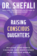 Raising Conscious Daughters by Dr. Shefali