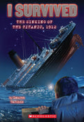 I Survived The Sinking Of The Titanic, 1912 by Lauren Tarchis