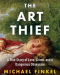 The Art Thief: A True Story of Love, Crime, and a Dangerous Obsession